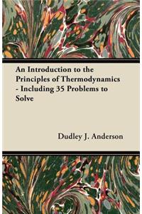 An Introduction to the Principles of Thermodynamics - Including 35 Problems to Solve