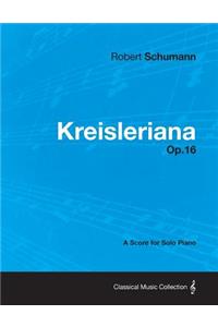 Kreisleriana - A Score for Solo Piano Op.16
