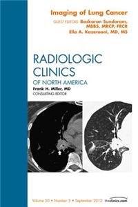 Imaging of Lung Cancer, an Issue of Radiologic Clinics of North America