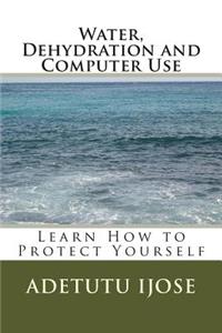 Water, Dehydration and the Computer User