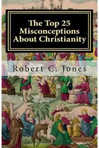 Top 25 Misconceptions About Christianity