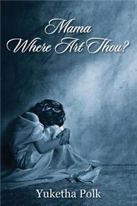 Mama Where Art Thou?