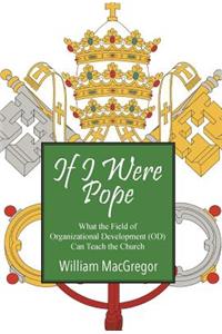 If I Were Pope: What the Field of Organizational Development (OD) Can Teach the Church