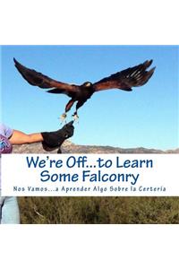 We're Off...to Learn Some Falconry: Nos Vamos...a Aprender Algo Sobre la Certeria