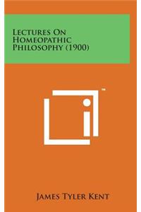 Lectures on Homeopathic Philosophy (1900)