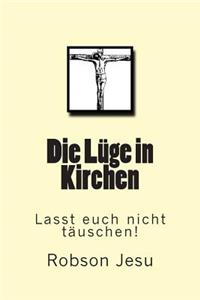 Die Luge in Kirchen: Lasst Euch Nicht Tauschen!