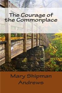 The Courage of the Commonplace