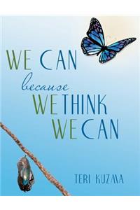 WE CAN because WE THINK WE CAN