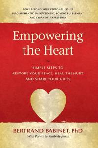 Empowering the Heart: Simple Steps to Restore Your Peace, Heal the Hurt and Share Your Gifts