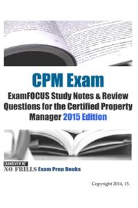 CPM Exam ExamFOCUS Study Notes & Review Questions for the Certified Property Manager 2015 Edition