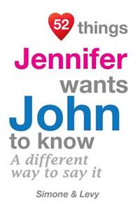 52 Things Jennifer Wants John To Know: A Different Way To Say It