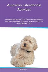 Australian Labradoodle Activities Australian Labradoodle Tricks, Games & Agility Includes: Australian Labradoodle Beginner to Advanced Tricks, Fun Games, Agility & More