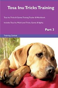 Tosa Inu Tricks Training Tosa Inu Tricks & Games Training Tracker & Workbook. Includes: Tosa Inu Multi-Level Tricks, Games & Agility. Part 3