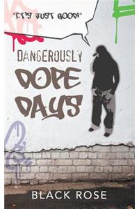 Dangerously Dope Days