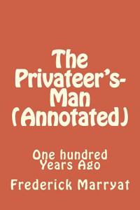 The Privateer's-Man (Annotated): One Hundred Years Ago