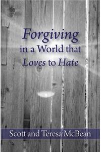 Forgiving in a World that Loves to Hate
