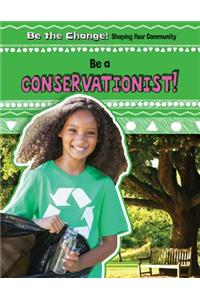 Be a Conservationist!