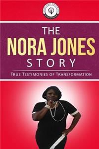 Nora Jones Story: True Testimonies of Transformation