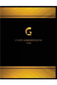 Court Administrator Log (Log Book, Journal - 125 pgs, 8.5 X 11 inches)