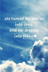 She turned her can'ts into cans and her dreams into plans