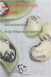 Rad Lima Beans Greats: Solid Lima Beans Recipes, the Top 119 Heavenly Lima Beans Recipes