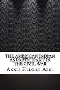 The American Indian as Participant in the Civil War