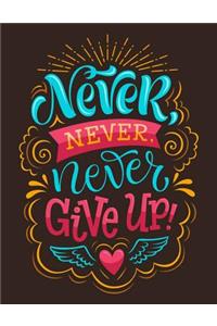 Never Never Never Give up (Inspirational Journal, Diary, Notebook)