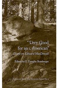 Very Good for an American: Essays on Edward MacDowell