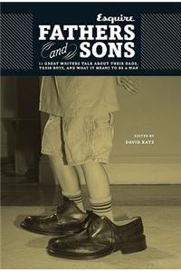 Fathers and Sons: 11 Great Writers Talk About Their Dads, Their Boys, and What It Means to Be a Man