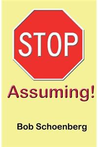 STOP Assuming