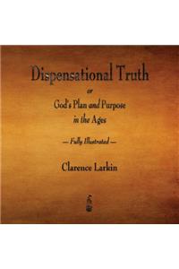 Dispensational Truth or God's Plan and Purpose in the Ages - Fully Illustrated