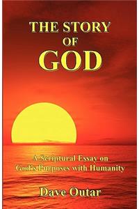 The Story of God - A Scriptural Essay on God's Purposes with Humanity