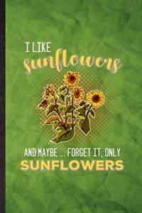 I Like Sunflowers and Maybe Forget It Only Sunflowers