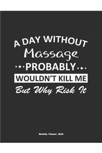 A Day Without Massage Probably Wouldn't Kill Me But Why Risk It Monthly Planner 2020