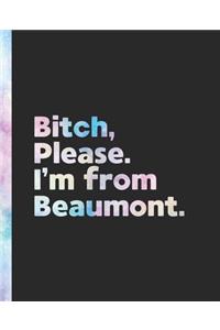 Bitch, Please. I'm From Beaumont.