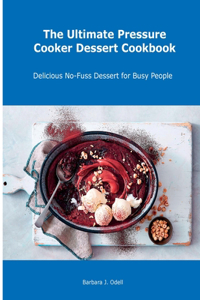 The Ultimate Pressure Cooker Dessert Cookbook