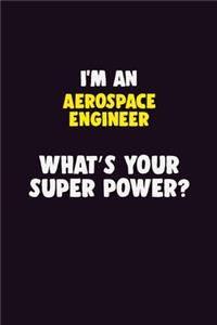 I'M An aerospace engineer, What's Your Super Power?