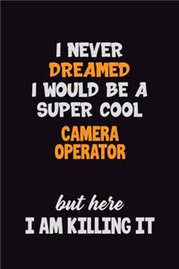 I Never Dreamed I would Be A Super Cool Camera Operator But Here I Am Killing It