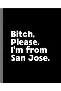 Bitch, Please. I'm From San Jose.