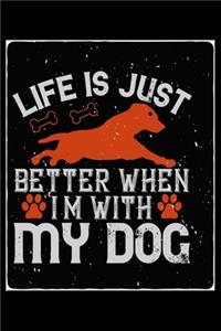 Life Is Just Better When Im With My Dog