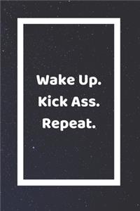 Wake Up Kick Ass Repeat