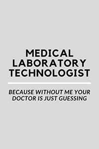 Medical Laboratory Technologist Because Without Me Your Doctor Is Just Guessing