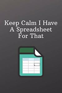 Keep Calm I Have A Spreadsheet For That