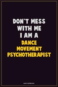 Don't Mess With Me, I Am A Dance Movement Psychotherapist