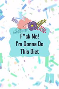 F*ck Me! I'm Gonna Do This Diet