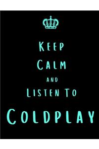 Keep Calm And Listen To Coldplay