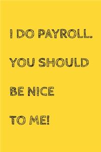 I Do Payroll. You Should Be Nice To Me!