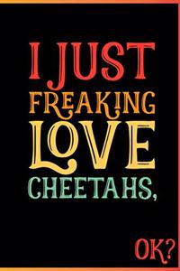 I Just Freaking Love Cheetahs Ok