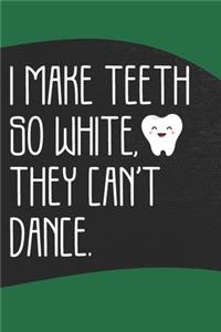 I make Teeth So White, They Can't Dance Journal
