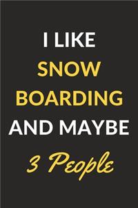 I Like Snowboarding And Maybe 3 People